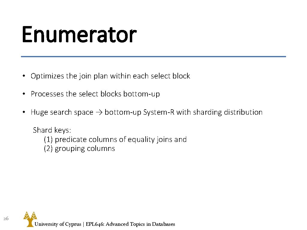Enumerator • Optimizes the join plan within each select block • Processes the select