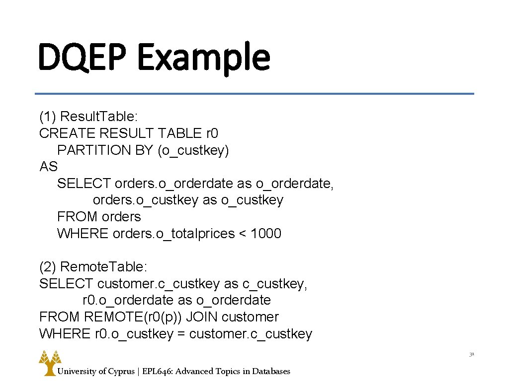 DQEP Example (1) Result. Table: CREATE RESULT TABLE r 0 PARTITION BY (o_custkey) AS