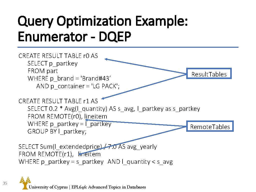 Query Optimization Example: Enumerator - DQEP CREATE RESULT TABLE r 0 AS SELECT p_partkey