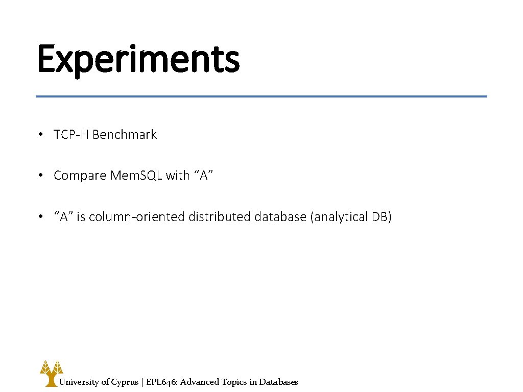 Experiments • TCP-H Benchmark • Compare Mem. SQL with “A” • “A” is column-oriented