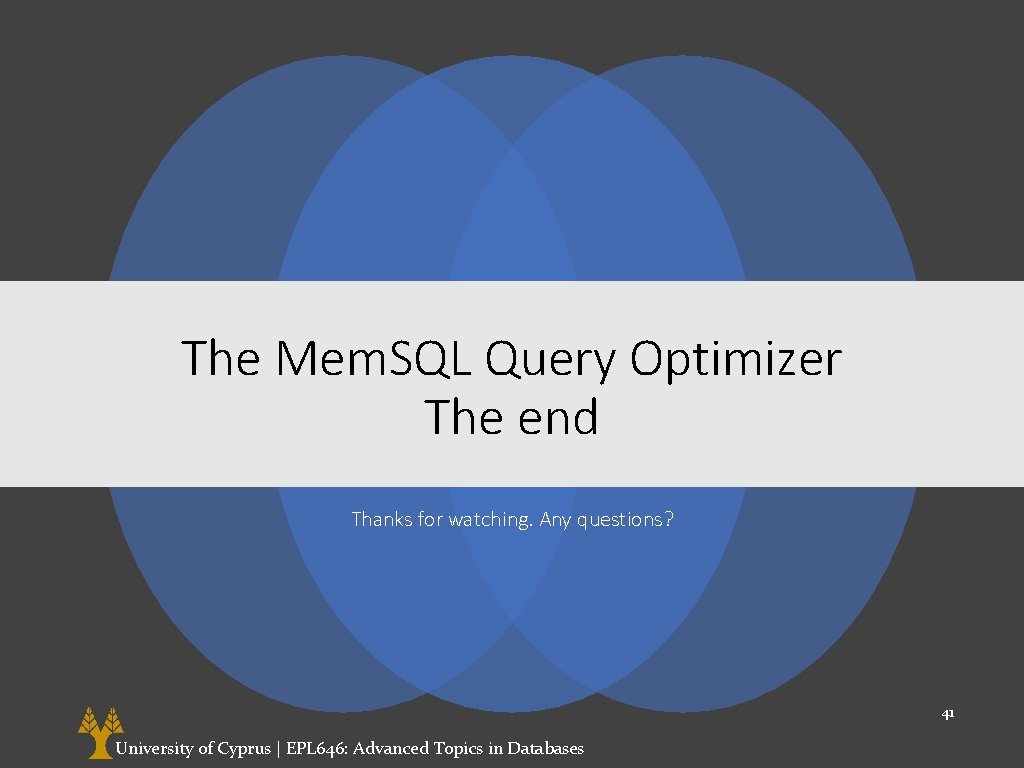 The Mem. SQL Query Optimizer The end Thanks for watching. Any questions? 41 University