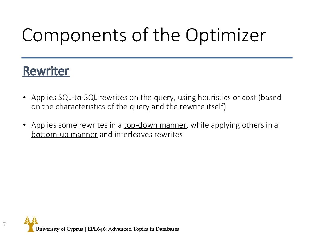 Components of the Optimizer Rewriter • Applies SQL-to-SQL rewrites on the query, using heuristics