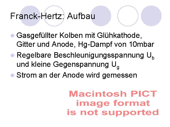 Franck-Hertz: Aufbau l Gasgefüllter Kolben mit Glühkathode, Gitter und Anode, Hg-Dampf von 10 mbar