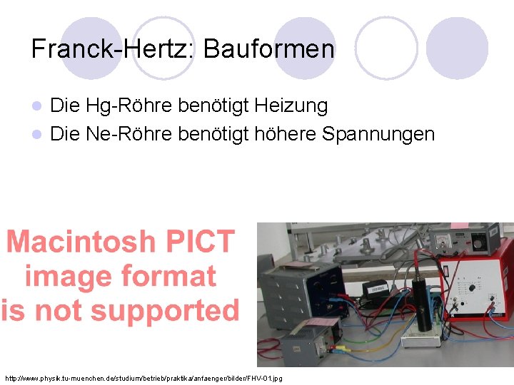 Franck-Hertz: Bauformen Die Hg-Röhre benötigt Heizung l Die Ne-Röhre benötigt höhere Spannungen l http: