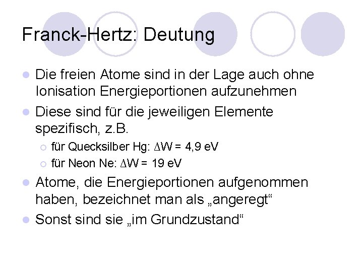 Franck-Hertz: Deutung Die freien Atome sind in der Lage auch ohne Ionisation Energieportionen aufzunehmen