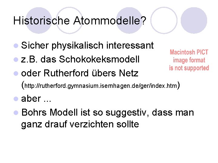 Historische Atommodelle? l Sicher physikalisch interessant l z. B. das Schokokeksmodell l oder Rutherford