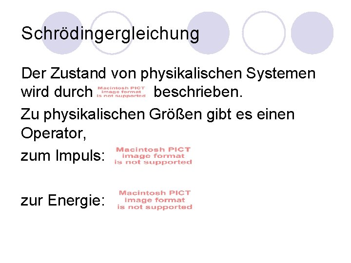 Schrödingergleichung Der Zustand von physikalischen Systemen wird durch beschrieben. Zu physikalischen Größen gibt es