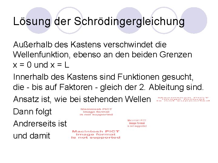 Lösung der Schrödingergleichung Außerhalb des Kastens verschwindet die Wellenfunktion, ebenso an den beiden Grenzen