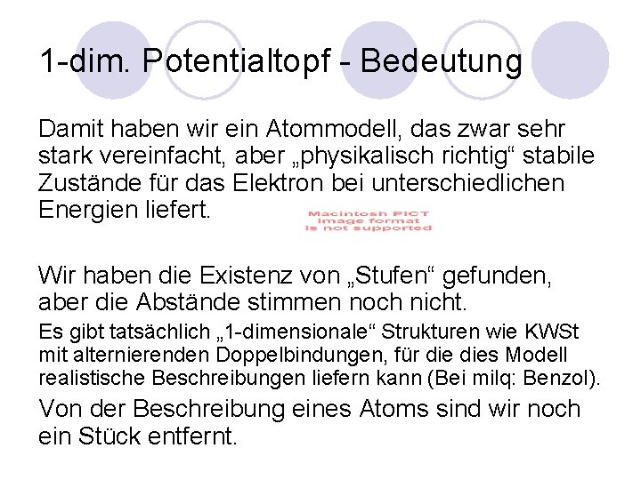 1 -dim. Potentialtopf - Bedeutung Damit haben wir ein Atommodell, das zwar sehr stark