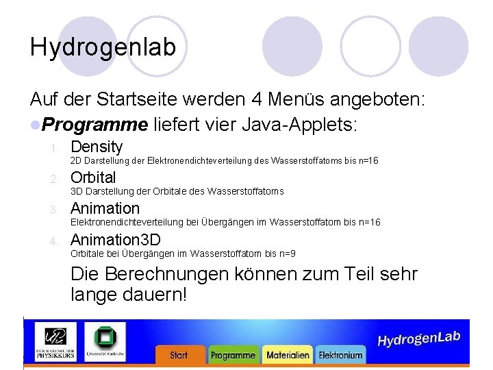 Hydrogenlab Auf der Startseite werden 4 Menüs angeboten: l. Programme liefert vier Java-Applets: 1.