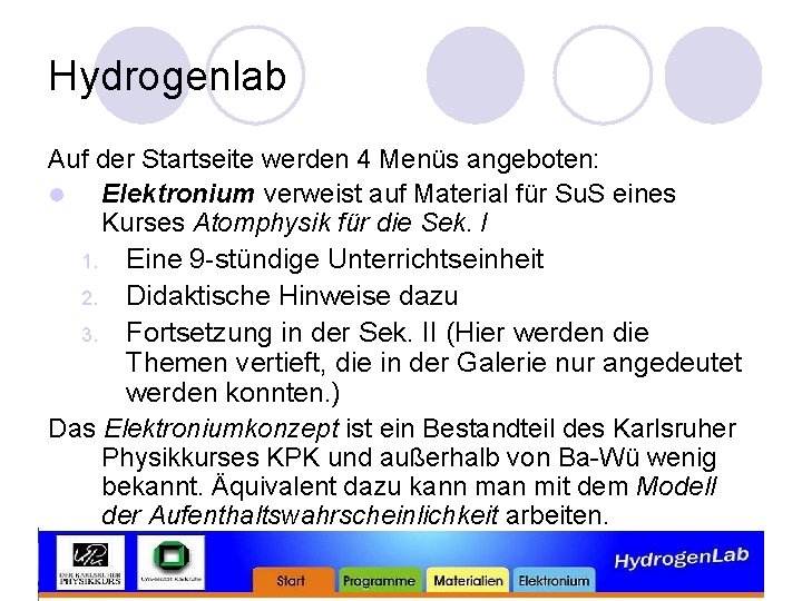 Hydrogenlab Auf der Startseite werden 4 Menüs angeboten: l Elektronium verweist auf Material für
