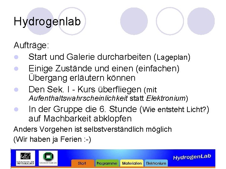 Hydrogenlab Aufträge: l Start und Galerie durcharbeiten (Lageplan) l Einige Zustände und einen (einfachen)