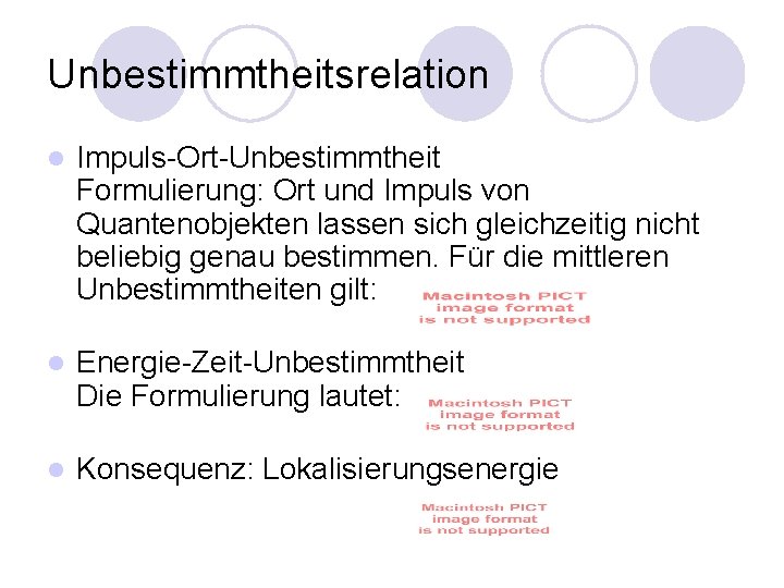 Unbestimmtheitsrelation l Impuls-Ort-Unbestimmtheit Formulierung: Ort und Impuls von Quantenobjekten lassen sich gleichzeitig nicht beliebig