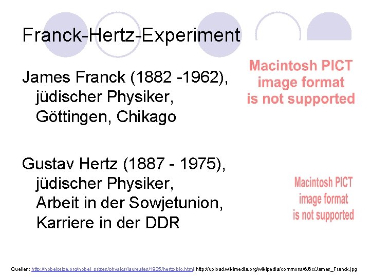 Franck-Hertz-Experiment James Franck (1882 -1962), jüdischer Physiker, Göttingen, Chikago Gustav Hertz (1887 - 1975),