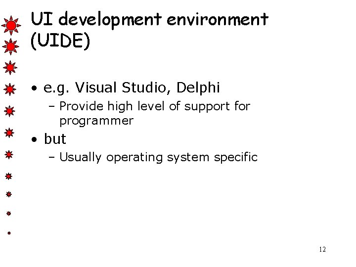 UI development environment (UIDE) • e. g. Visual Studio, Delphi – Provide high level