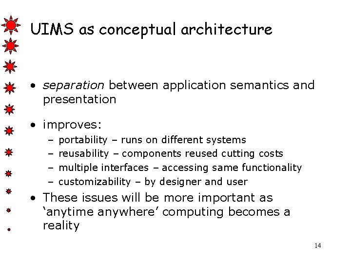 UIMS as conceptual architecture • separation between application semantics and presentation • improves: –