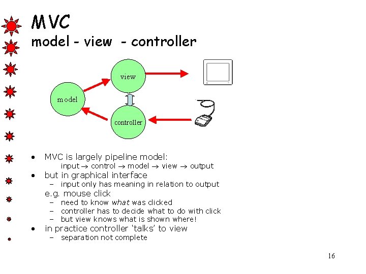 MVC model - view - controller view model controller • MVC is largely pipeline
