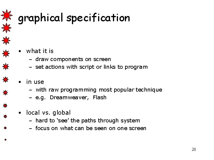 graphical specification • what it is – draw components on screen – set actions