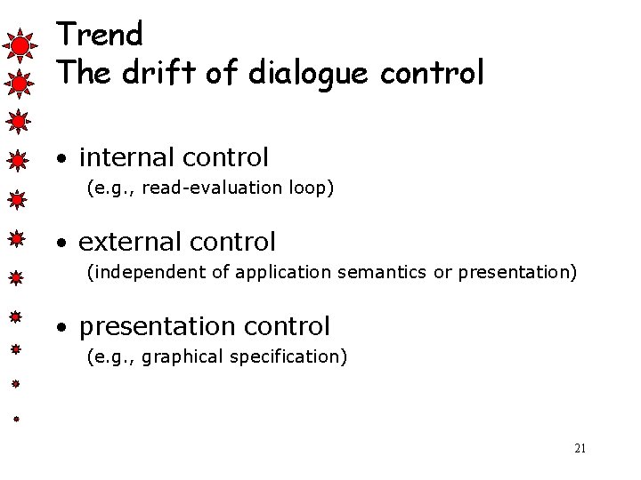 Trend The drift of dialogue control • internal control (e. g. , read-evaluation loop)