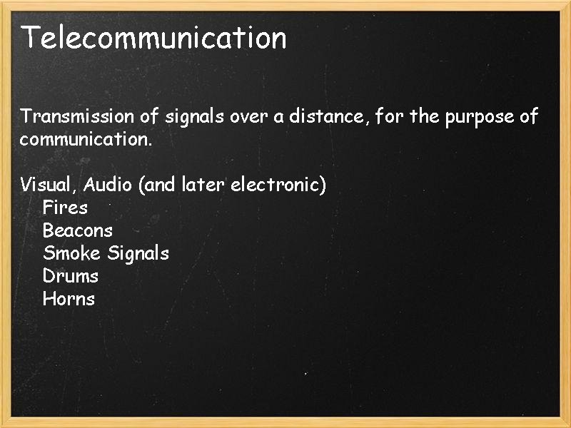 Telecommunication Transmission of signals over a distance, for the purpose of communication. Visual, Audio