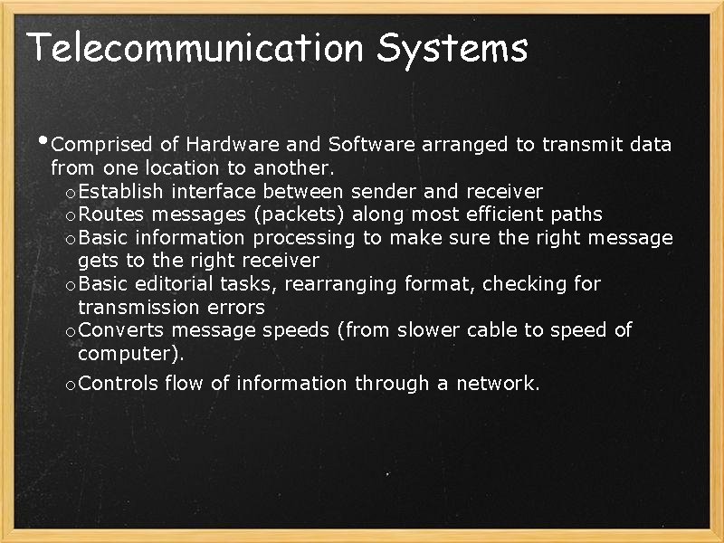 Telecommunication Systems • Comprised of Hardware and Software arranged to transmit data from one
