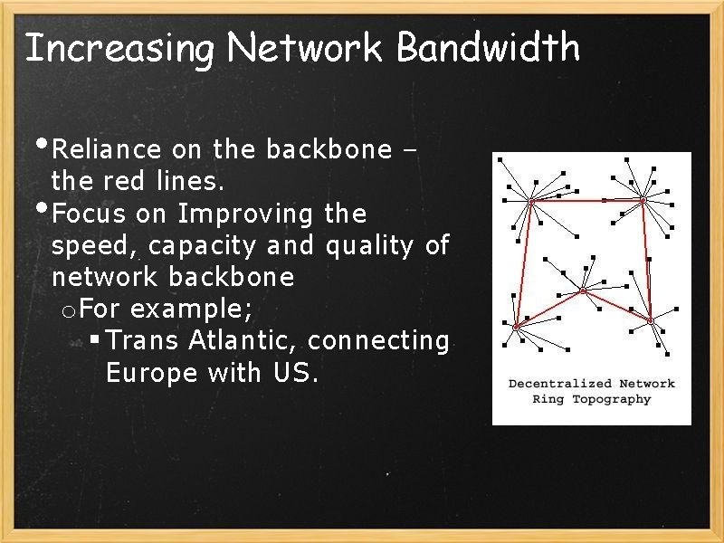 Increasing Network Bandwidth • Reliance on the backbone – the red lines. • Focus