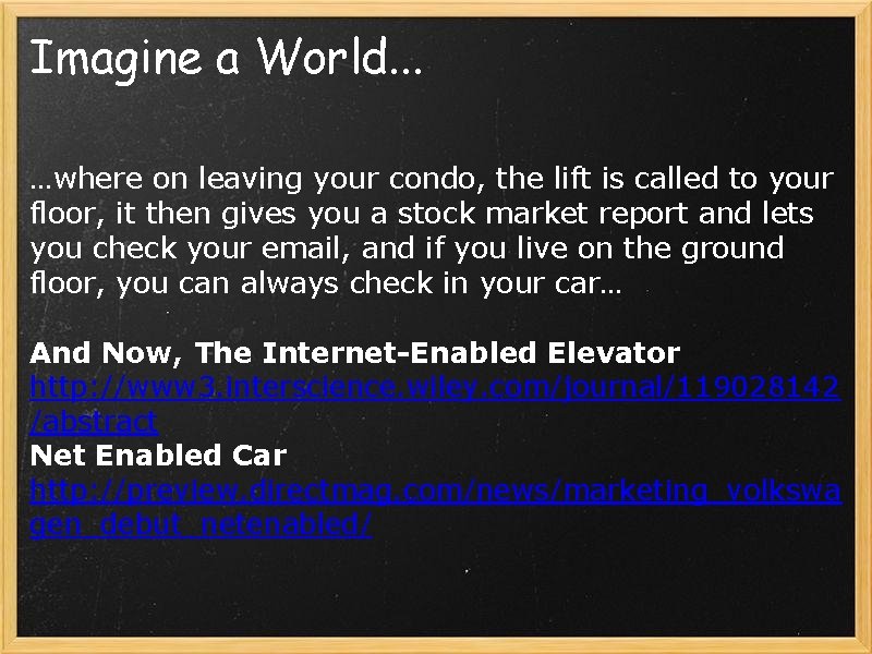 Imagine a World. . . …where on leaving your condo, the lift is called