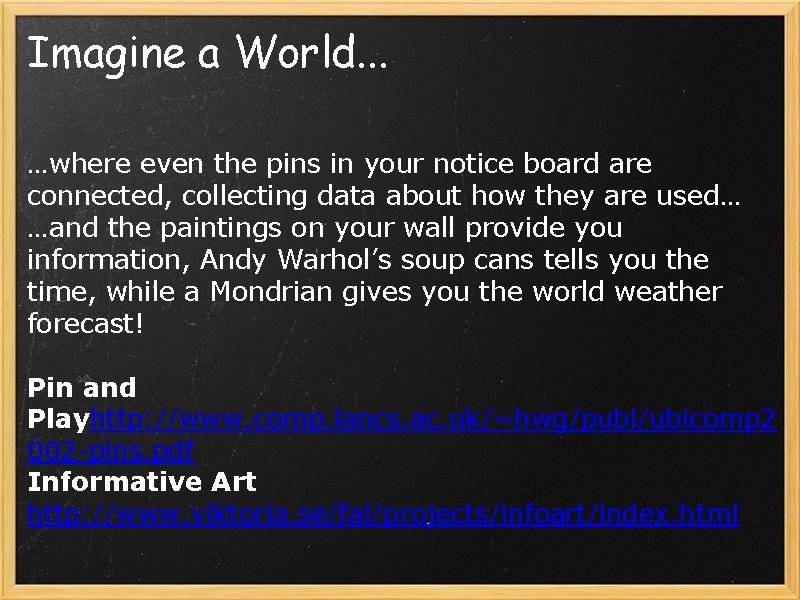 Imagine a World. . . …where even the pins in your notice board are