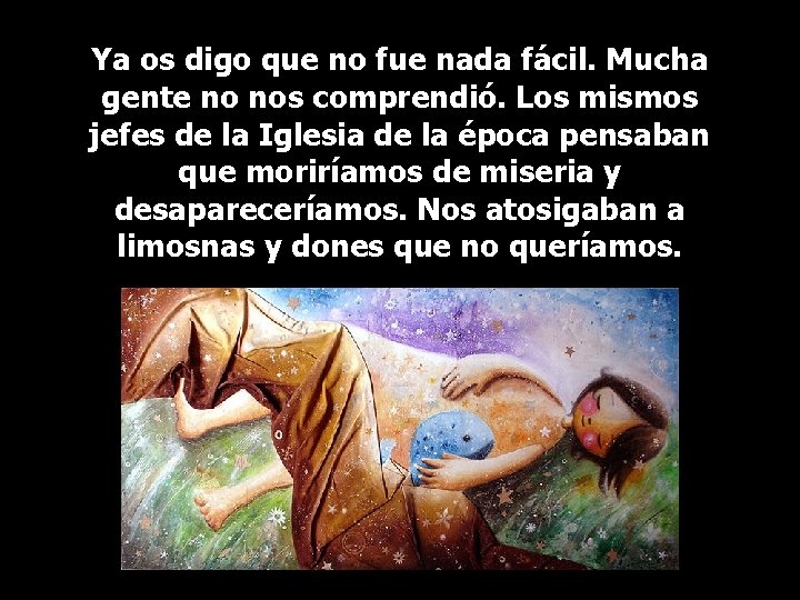 Ya os digo que no fue nada fácil. Mucha gente no nos comprendió. Los