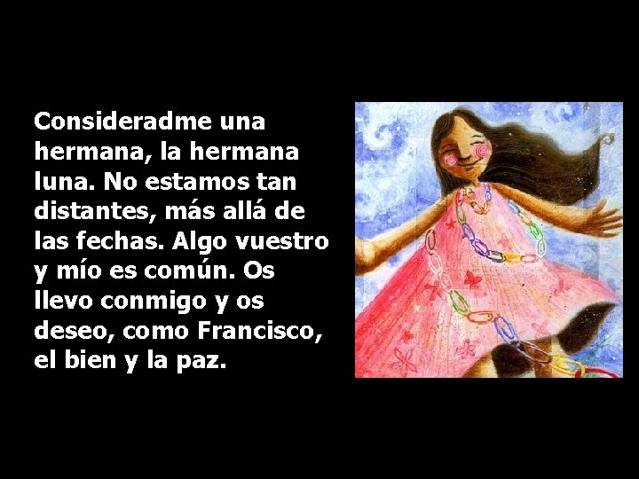 Consideradme una hermana, la hermana luna. No estamos tan distantes, más allá de las