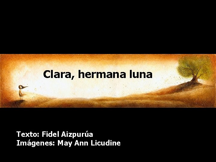 Clara, hermana luna Texto: Fidel Aizpurúa Imágenes: May Ann Licudine 