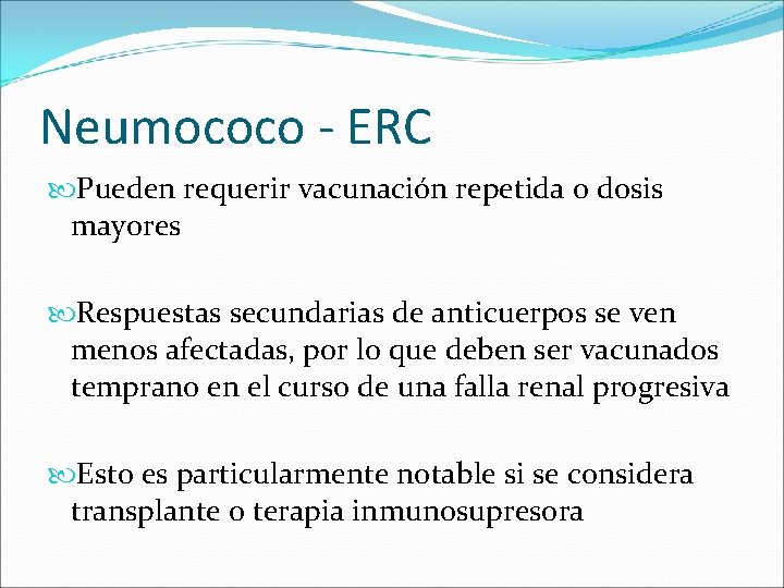 Neumococo - ERC Pueden requerir vacunación repetida o dosis mayores Respuestas secundarias de anticuerpos