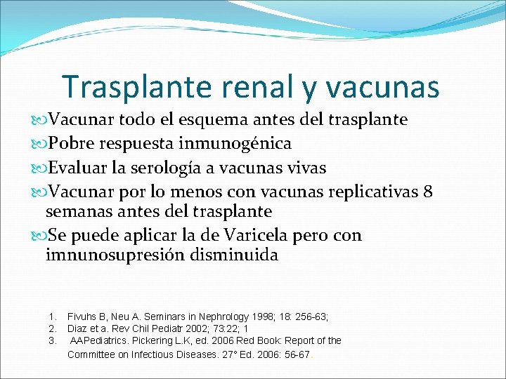 Trasplante renal y vacunas Vacunar todo el esquema antes del trasplante Pobre respuesta inmunogénica