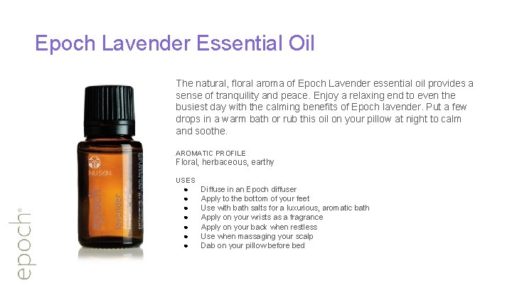 Epoch Lavender Essential Oil The natural, floral aroma of Epoch Lavender essential oil provides