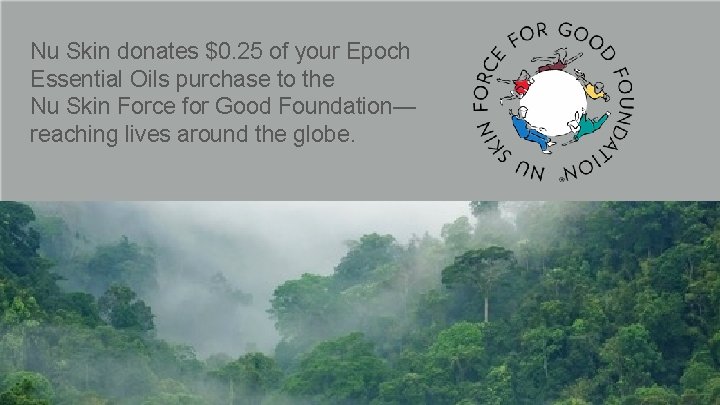Nu Skin donates $0. 25 of your Epoch Essential Oils purchase to the Nu