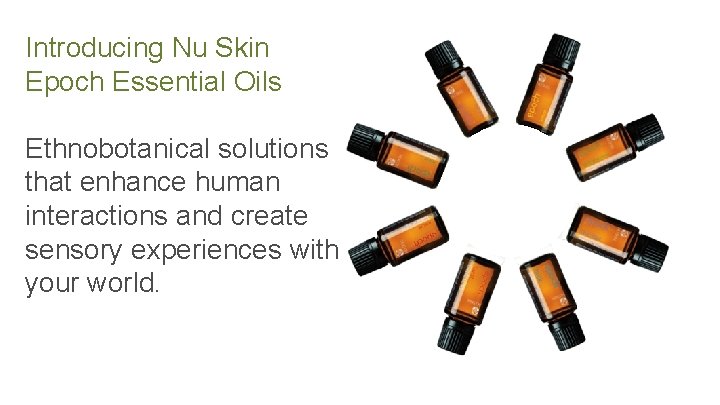 Introducing Nu Skin Epoch Essential Oils Ethnobotanical solutions that enhance human interactions and create