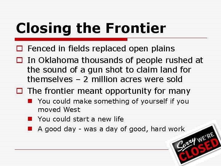 Closing the Frontier o Fenced in fields replaced open plains o In Oklahoma thousands