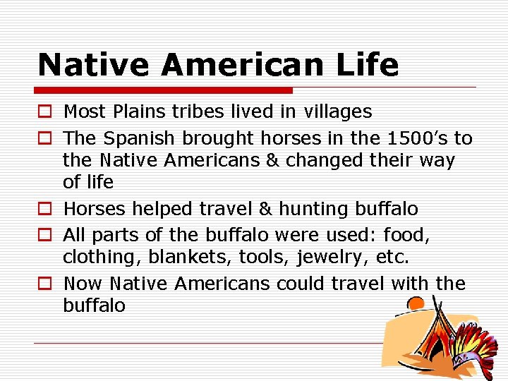 Native American Life o Most Plains tribes lived in villages o The Spanish brought