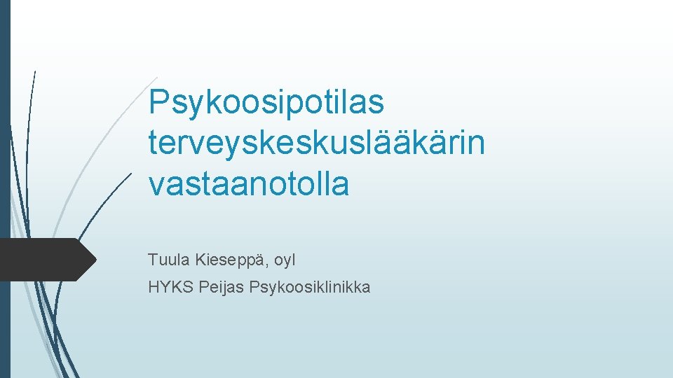 Psykoosipotilas terveyskeskuslääkärin vastaanotolla Tuula Kieseppä, oyl HYKS Peijas Psykoosiklinikka 