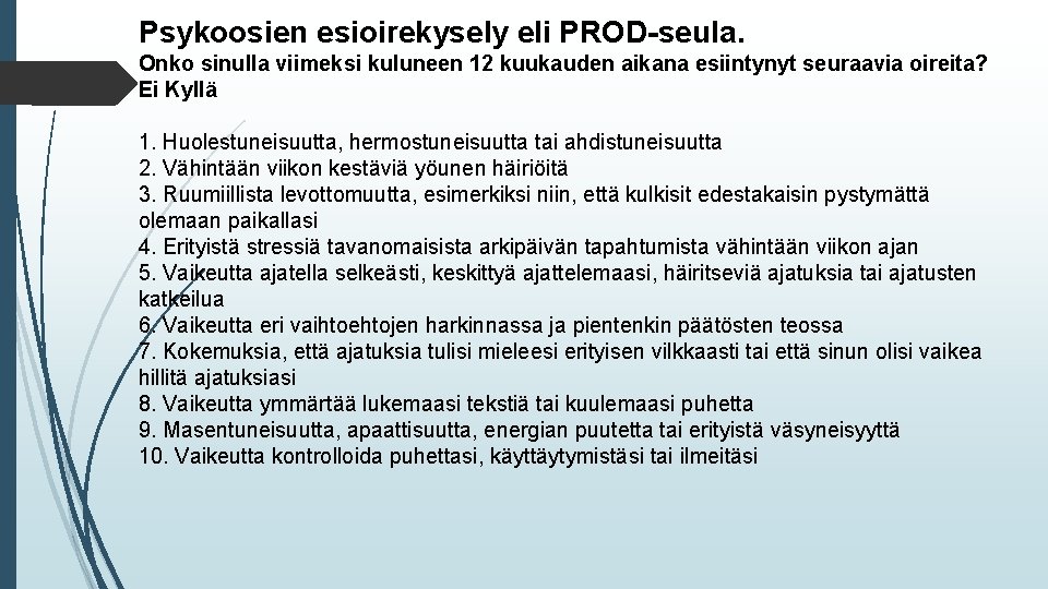 Psykoosien esioirekysely eli PROD-seula. Onko sinulla viimeksi kuluneen 12 kuukauden aikana esiintynyt seuraavia oireita?