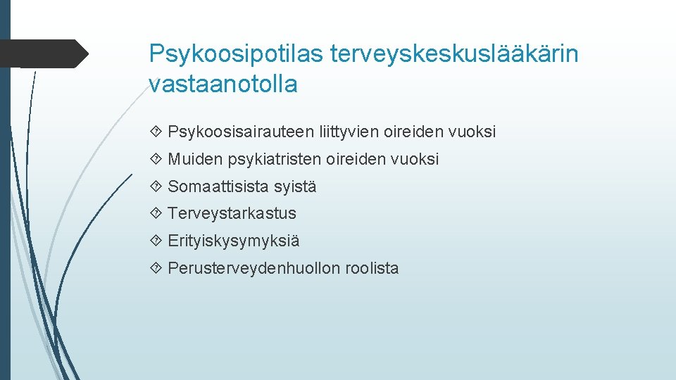 Psykoosipotilas terveyskeskuslääkärin vastaanotolla Psykoosisairauteen liittyvien oireiden vuoksi Muiden psykiatristen oireiden vuoksi Somaattisista syistä Terveystarkastus