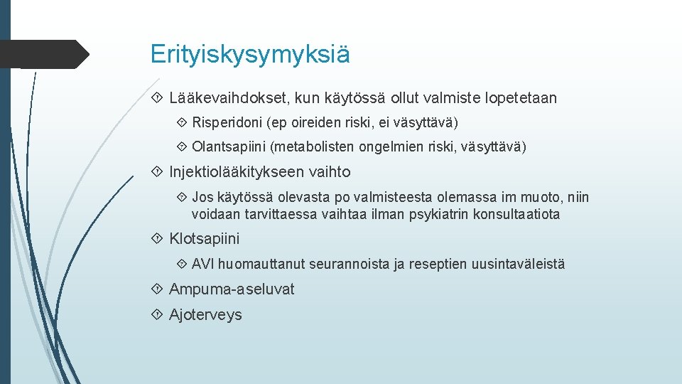 Erityiskysymyksiä Lääkevaihdokset, kun käytössä ollut valmiste lopetetaan Risperidoni (ep oireiden riski, ei väsyttävä) Olantsapiini