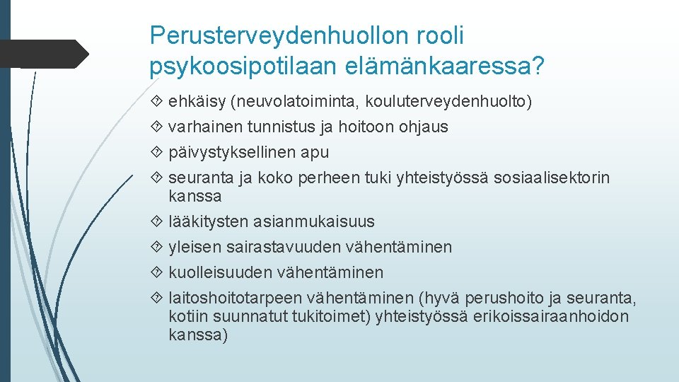 Perusterveydenhuollon rooli psykoosipotilaan elämänkaaressa? ehkäisy (neuvolatoiminta, kouluterveydenhuolto) varhainen tunnistus ja hoitoon ohjaus päivystyksellinen apu