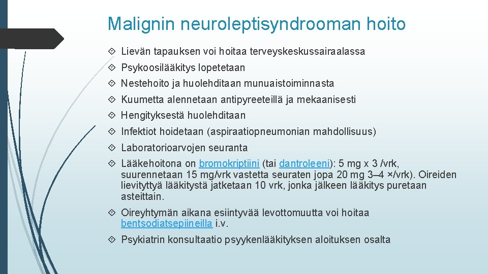 Malignin neuroleptisyndrooman hoito Lievän tapauksen voi hoitaa terveyskeskussairaalassa Psykoosilääkitys lopetetaan Nestehoito ja huolehditaan munuaistoiminnasta