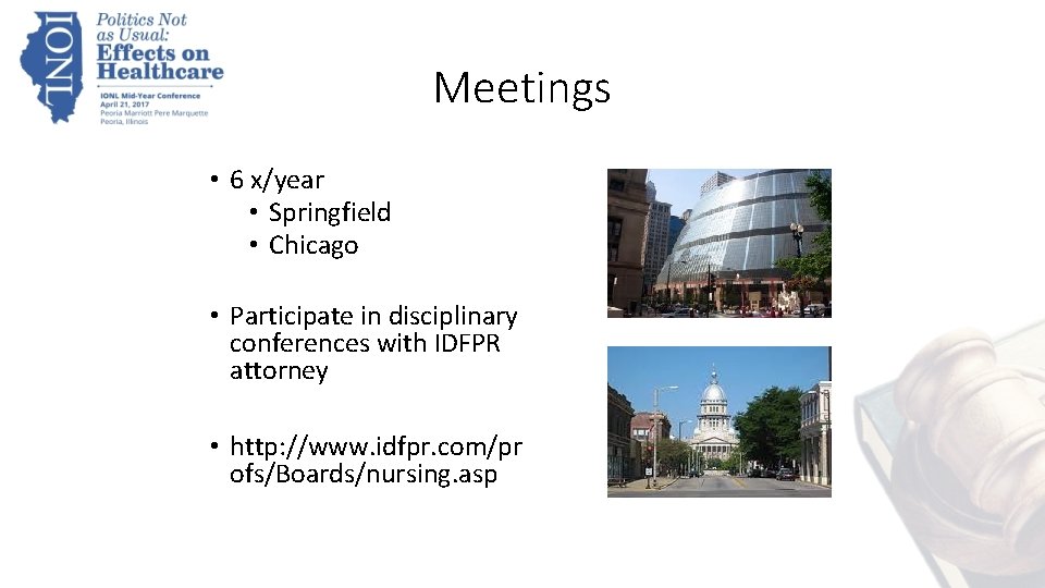 Meetings • 6 x/year • Springfield • Chicago • Participate in disciplinary conferences with