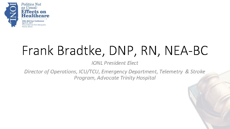 Frank Bradtke, DNP, RN, NEA-BC IONL President Elect Director of Operations, ICU/TCU, Emergency Department,