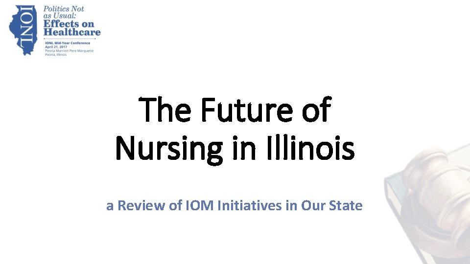 The Future of Nursing in Illinois a Review of IOM Initiatives in Our State