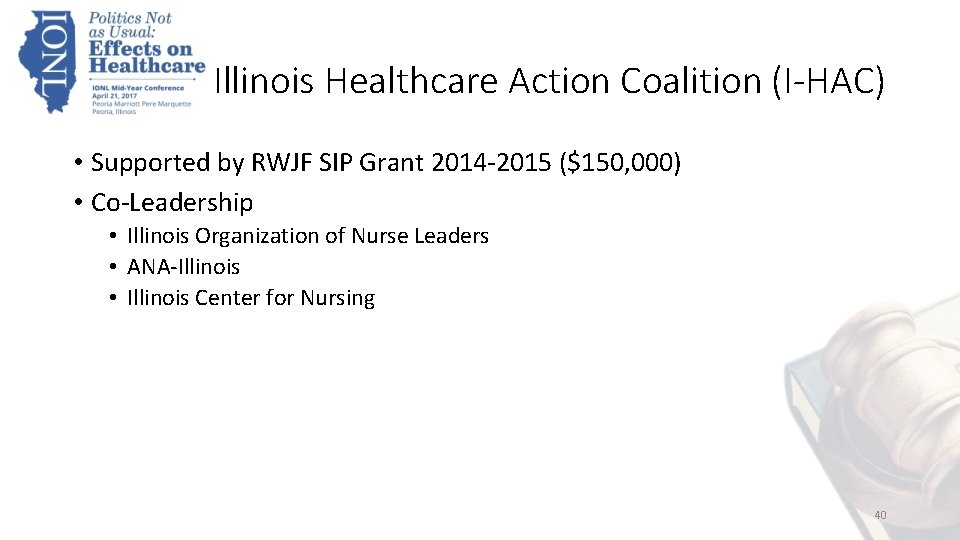 Illinois Healthcare Action Coalition (I-HAC) • Supported by RWJF SIP Grant 2014 -2015 ($150,
