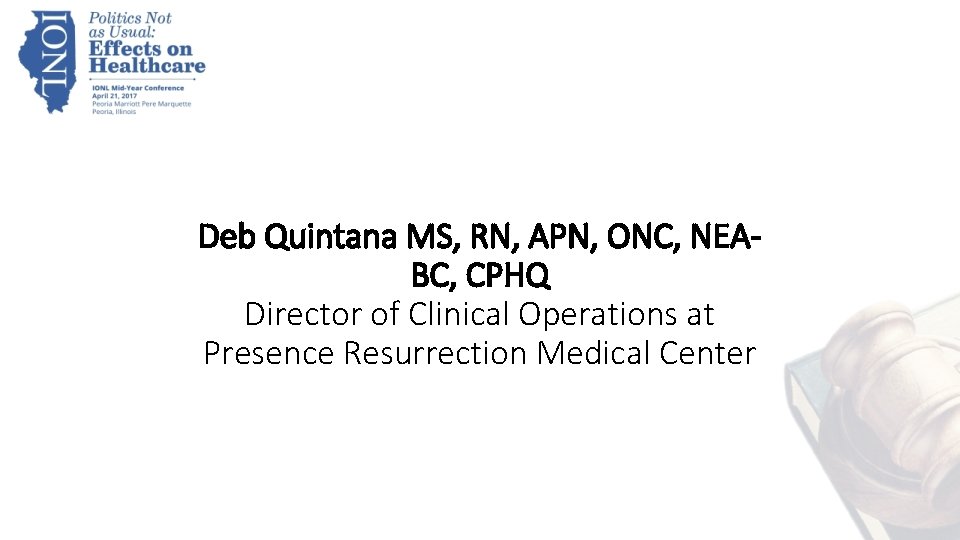 Deb Quintana MS, RN, APN, ONC, NEABC, CPHQ Director of Clinical Operations at Presence