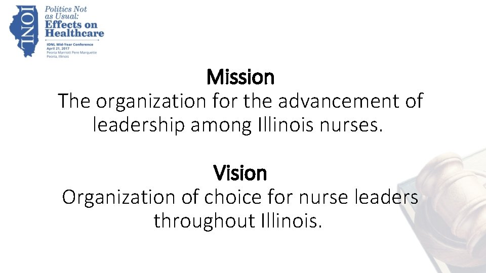 Mission The organization for the advancement of leadership among Illinois nurses. Vision Organization of